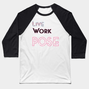 Live Work Pose Baseball T-Shirt